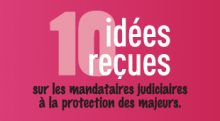 10 idées reçues sur les mandataires judiciaires à la protection des majeurs